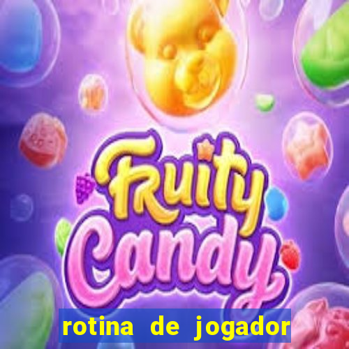 rotina de jogador de futebol